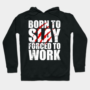 Born To Slay Forced To Work Hoodie
